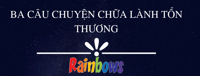 BA CÂU CHUYỆN CHỮA LÀNH TỔN THƯƠNG